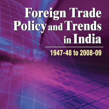 Foreign Trade Policy & Trends in India: 1947-48 to 2008-09