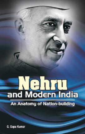 Nehru & Modern India: An Anatomy of Nation-Building