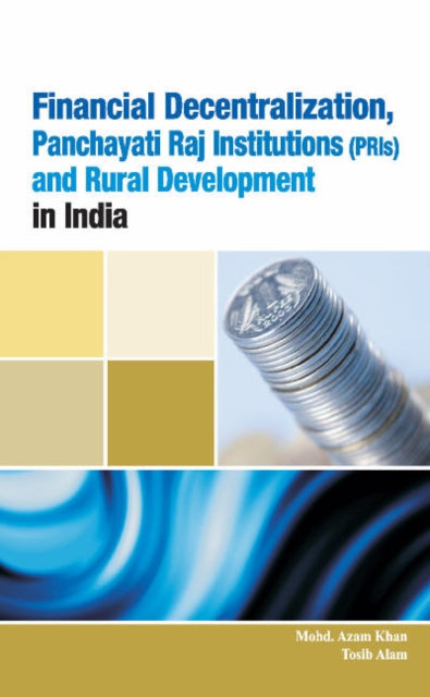 Financial Decentralization, Panchayati Raj Institutions (PRIs) & Rural Development in India