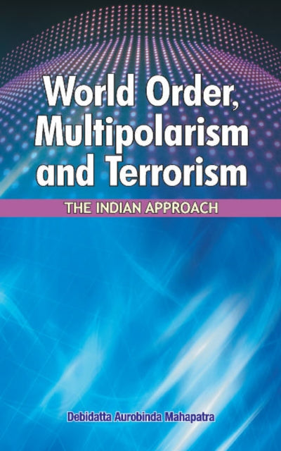 World Order, Multipolarism & Terrorism: The Indian Approach