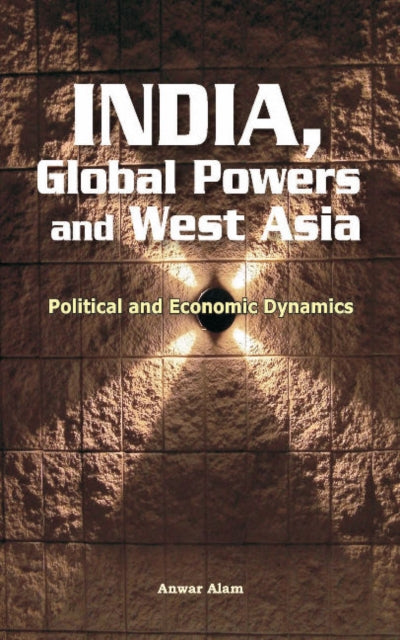 India, Global Powers & West Asia: Political & Economic Dynamics