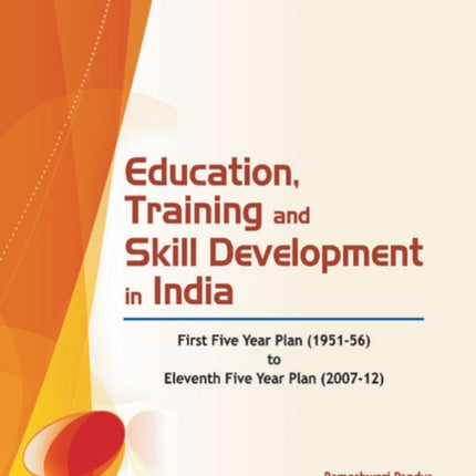 Education, Training & Skill Development in India: First Five Year Plan (1951-56) to Eleventh Five Year Plan (2007-12)