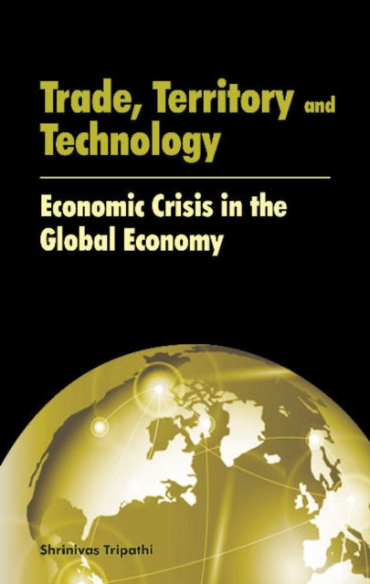 Trade, Territory & Technology: Economic Crisis in the Global Economy