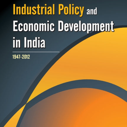 Industrial Policy & Economic Development in India: 1947 - 2012