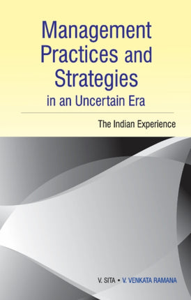 Management Practices & Strategies in an Uncertain Era: The Indian Experience