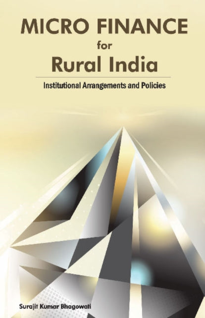 Micro Finance for Rural India: Institutional Arrangements & Policies