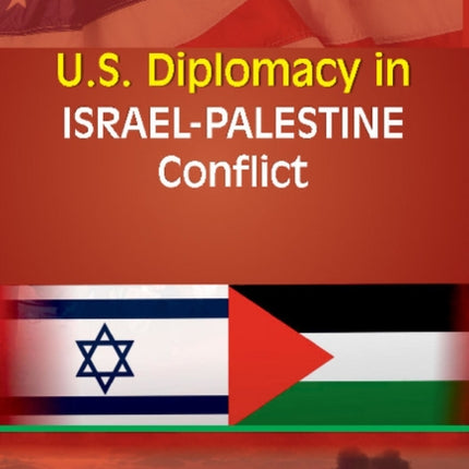 U.S. Diplomacy in Israel-Palestine Conflict