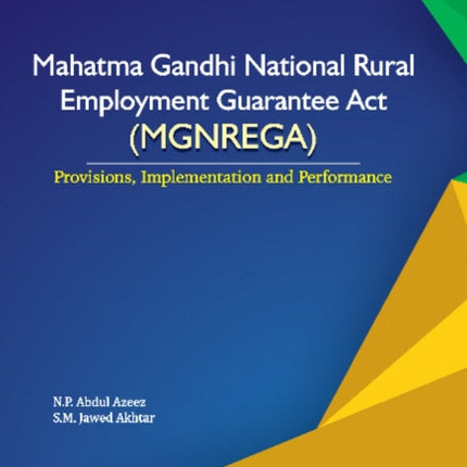 Mahatma Gandhi National Rural Employment Guarantee Act (MGNREGA): Provisions, Implementation & Performance