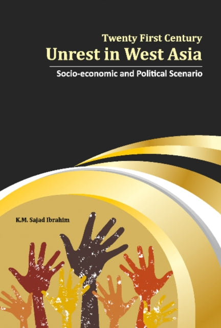 Twenty First Century Unrest in West Asia: Socio-Economic and Political Scenario