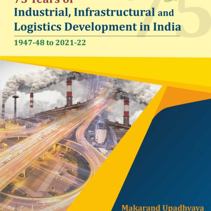 75 Years of Industrial, Infrastructural and Logistics Development in India: 1947-48 to 2021-22