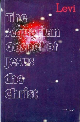 The Aquarian Gospel of Jesus the Christ