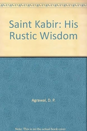 Saint Kabir: His Rustic Wisdom