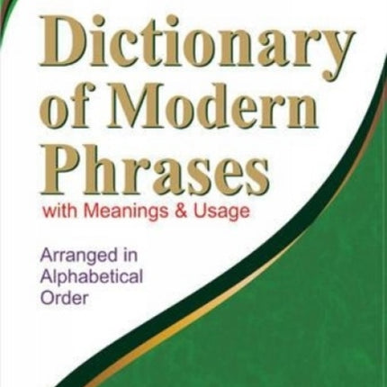 Dictionary of Modern Phrases: with Meanings and Usage