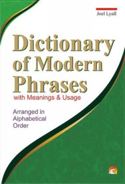 Dictionary of Modern Phrases: with Meanings and Usage