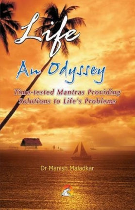 Life: An Odyssey: Time-tested Mantras Providing Solutions to Life's Problems