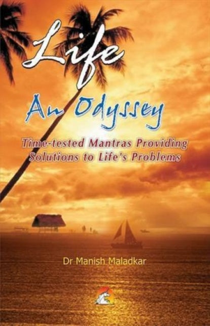 Life: An Odyssey: Time-tested Mantras Providing Solutions to Life's Problems