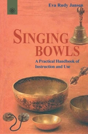 Singing Bowls: A Practical Handbook of Instruction and Use