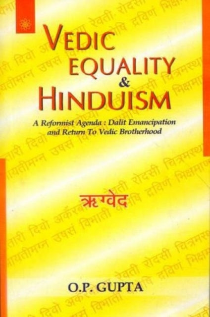 Vedic Equality and Hinduism: A Reformist Agenda - Dalit Emancipation and Return to Vedic Brotherhood