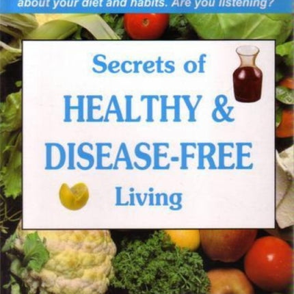 Secrets of Healthy and Disease Free Living