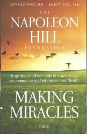 Making Miracles: Inspiring Mind-Methods to Supercharge Your Emotions and Rejuvenate Your Health