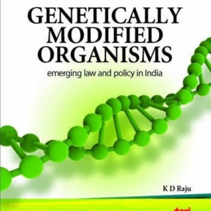 Genetically Modified Organisms: Emerging Law and Policy in India