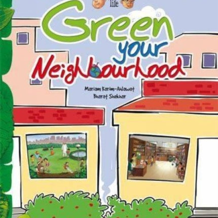 Green your life: Green Your Neighbourhood (An Illustrated Book for Future Green Geniuses)