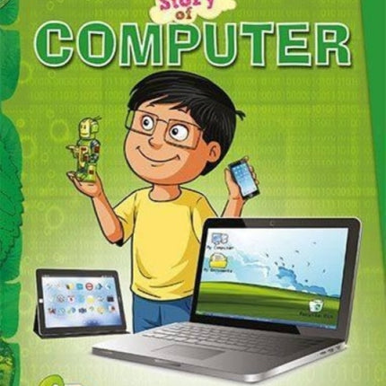 The Story of Computer: (Recycle or Reuse Computers! Help to Keep the Environment Clean and Green)