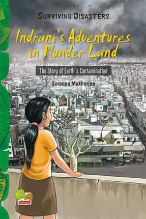 Indrani's Adventures in Plunder Land: The Story of Earth's Contamination