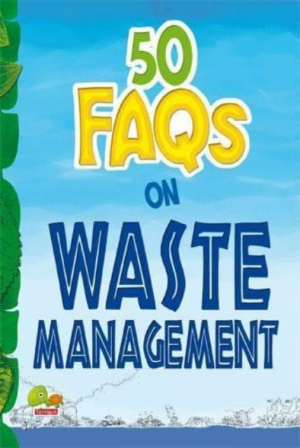 50 FAQs on Waste Management: know all about waste management and do your bit to limit the waste on earth