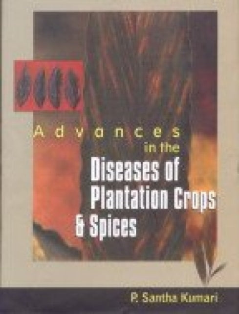 Advances in the Diseases of Plantation Crops and Spices