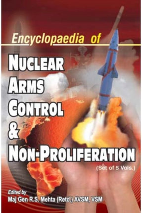 Encyclopaedia of Nuclear Arms Control and Non-Proliferation, 5 Volume Set