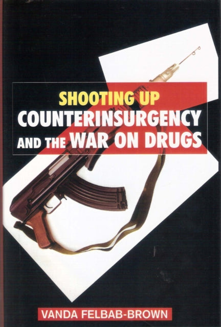 Shooting Up: Counterinsurgency and the War on Drugs