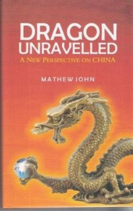 Dragon Unravelled: A New Perspective of China