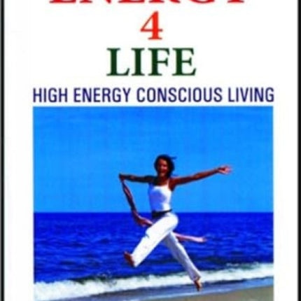 Energy 4 Life: High Energy Conscious Living