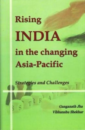 Rising India in the Changing Asia-Pacific: Strategies and Challenges