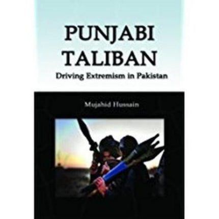 Punjabi Taliban: Driving Extremism in Pakistan