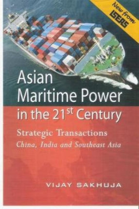 Asian Maritime Power in the 21st Century: Strategic Transactions China, India and Southeast Asia