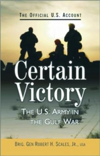 Certain Victory: The U.S. Army in the Gulf War