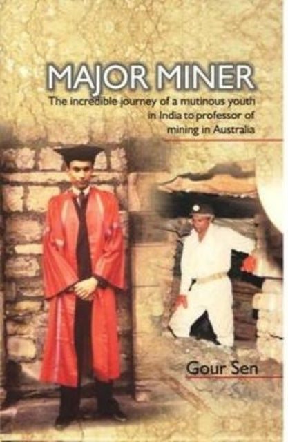 Major Miner: The Incredible Journey of a Muninous Youth in India to Professor of Mining in Australia