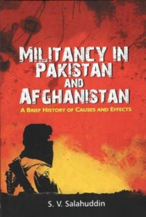 Militancy in Pakistan and Afghanistan: A Brief History of Causes and Effects