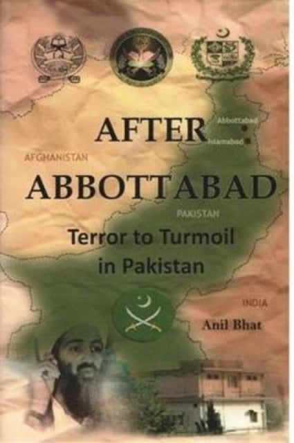 After Abbottabad: Terror to Turmoil in Pakistan