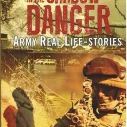 In the Shadow of Danger: Army Real Life-Stories