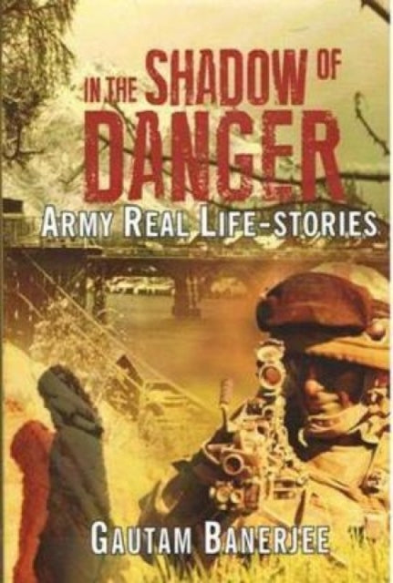 In the Shadow of Danger: Army Real Life-Stories