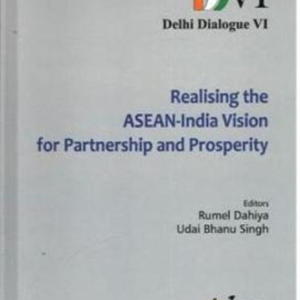 Delhi Dialogue VI: Realising the ASEAN-India Vision for Partnership and Prosperity