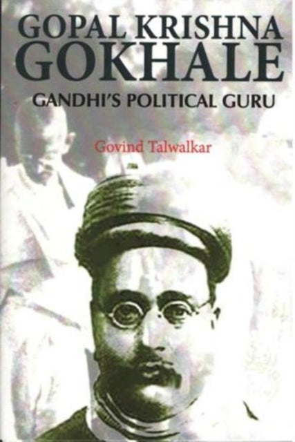 Gopal Krishna Gokhale: Gandhi's Political Guru