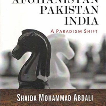 Afghanistan Pakistan India: A Paradigm Shift