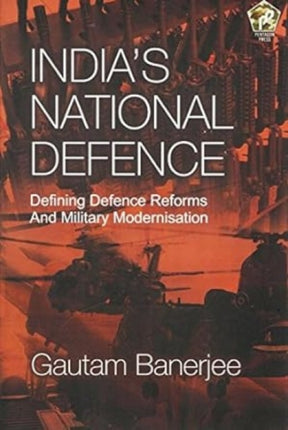 India's National Defence: Defining Defence Reforms and Military Modernisation