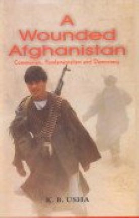 A Wounded Afghanistan: Communism, Fundamentalism and Democracy