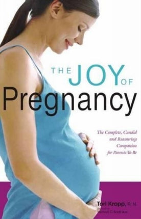 The Joy of Pregnancy: The Complete, Candid and Reassurring Companion for Parents-to-Be