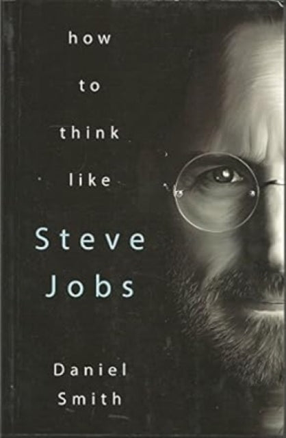 How to Think Like Steve Jobs